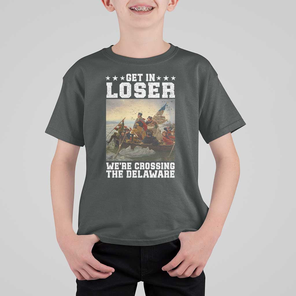 Get In Loser We Are Crossing The Delaware T Shirt For Kid Funny George Washington 4th Of July Artwork