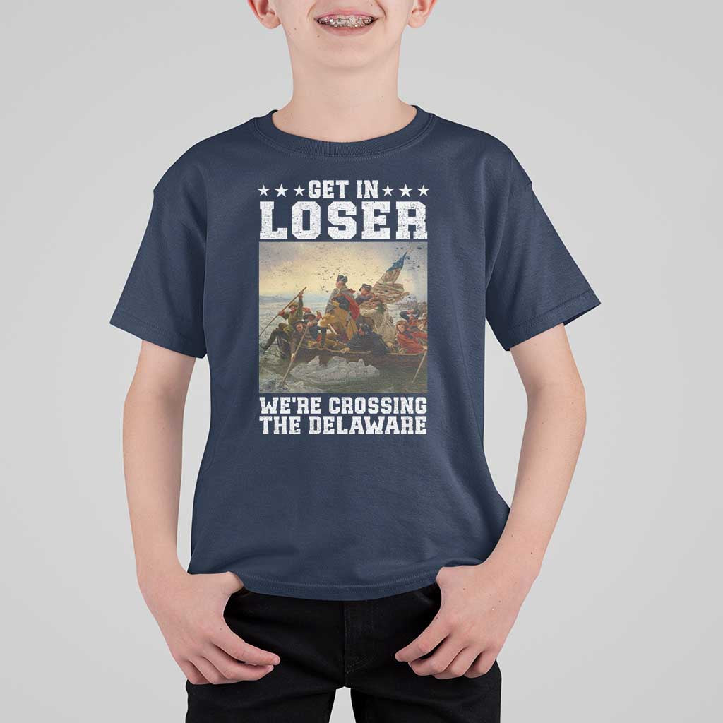 Get In Loser We Are Crossing The Delaware T Shirt For Kid Funny George Washington 4th Of July Artwork