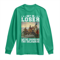 Get In Loser We Are Crossing The Delaware Long Sleeve Shirt Funny George Washington 4th Of July Artwork