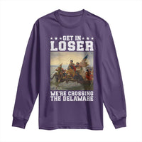 Get In Loser We Are Crossing The Delaware Long Sleeve Shirt Funny George Washington 4th Of July Artwork