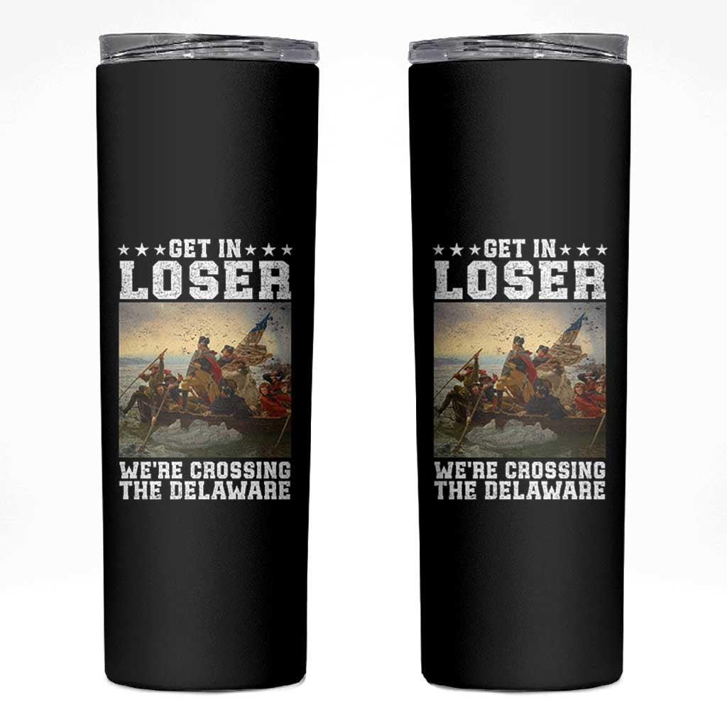 Get In Loser We Are Crossing The Delaware Skinny Tumbler Funny George Washington 4th Of July Artwork