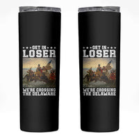 Get In Loser We Are Crossing The Delaware Skinny Tumbler Funny George Washington 4th Of July Artwork