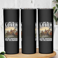 Get In Loser We Are Crossing The Delaware Skinny Tumbler Funny George Washington 4th Of July Artwork