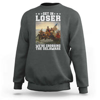 Get In Loser We Are Crossing The Delaware Sweatshirt Funny George Washington 4th Of July Artwork