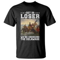 Get In Loser We Are Crossing The Delaware T Shirt Funny George Washington 4th Of July Artwork