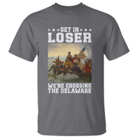 Get In Loser We Are Crossing The Delaware T Shirt Funny George Washington 4th Of July Artwork