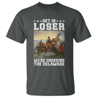 Get In Loser We Are Crossing The Delaware T Shirt Funny George Washington 4th Of July Artwork