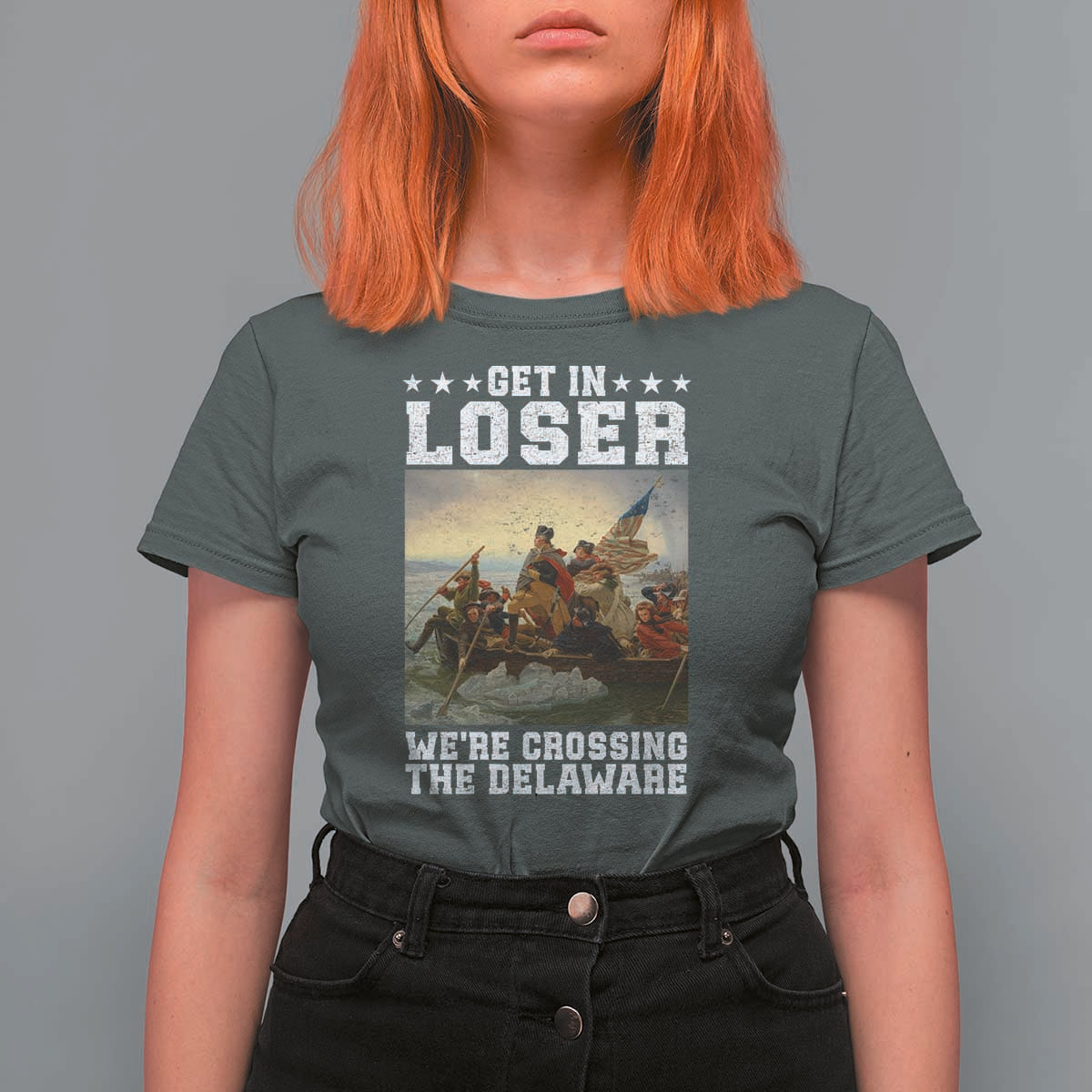 Get In Loser We Are Crossing The Delaware T Shirt For Women Funny George Washington 4th Of July Artwork