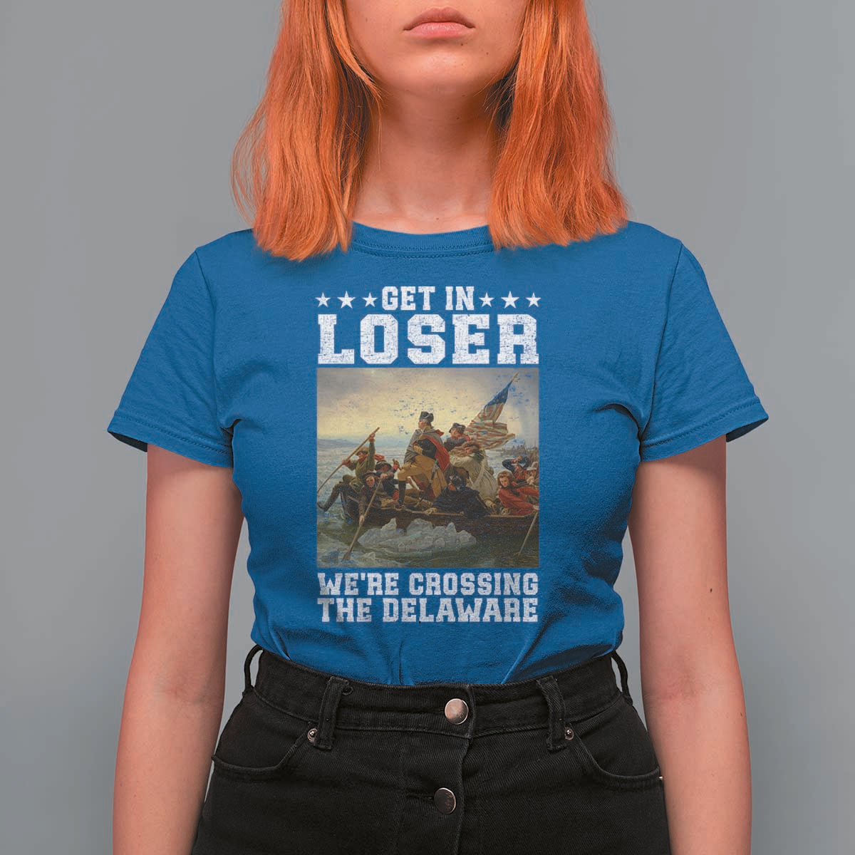 Get In Loser We Are Crossing The Delaware T Shirt For Women Funny George Washington 4th Of July Artwork