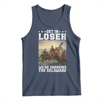 Get In Loser We Are Crossing The Delaware Tank Top Funny George Washington 4th Of July Artwork