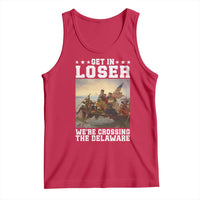 Get In Loser We Are Crossing The Delaware Tank Top Funny George Washington 4th Of July Artwork