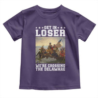 Get In Loser We Are Crossing The Delaware Toddler T Shirt Funny George Washington 4th Of July Artwork