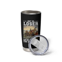 Get In Loser We Are Crossing The Delaware Tumbler Cup Funny George Washington 4th Of July Artwork