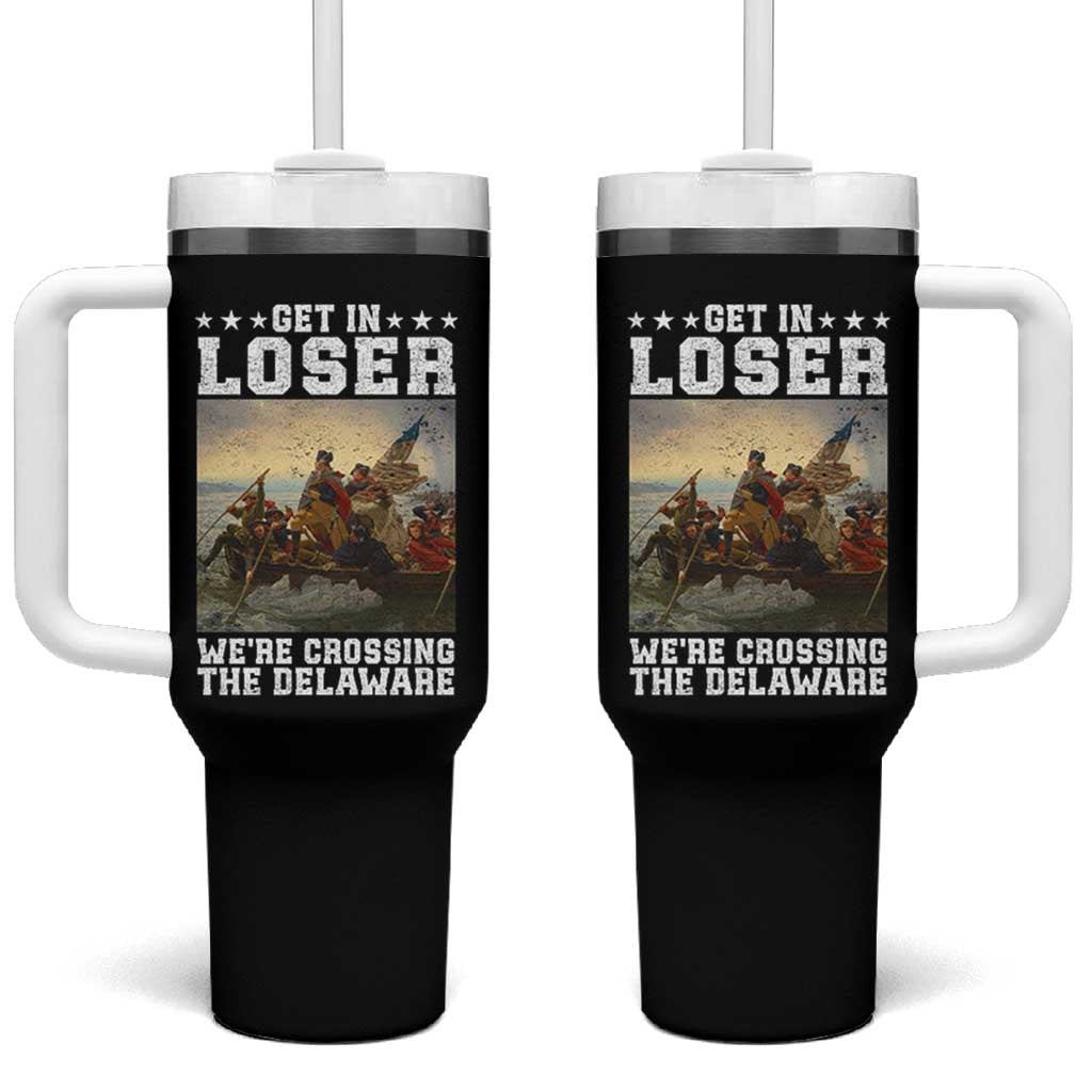 Get In Loser We Are Crossing The Delaware Tumbler With Handle Funny George Washington 4th Of July Artwork