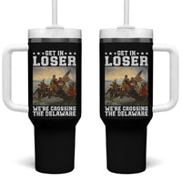 Get In Loser We Are Crossing The Delaware Tumbler With Handle Funny George Washington 4th Of July Artwork