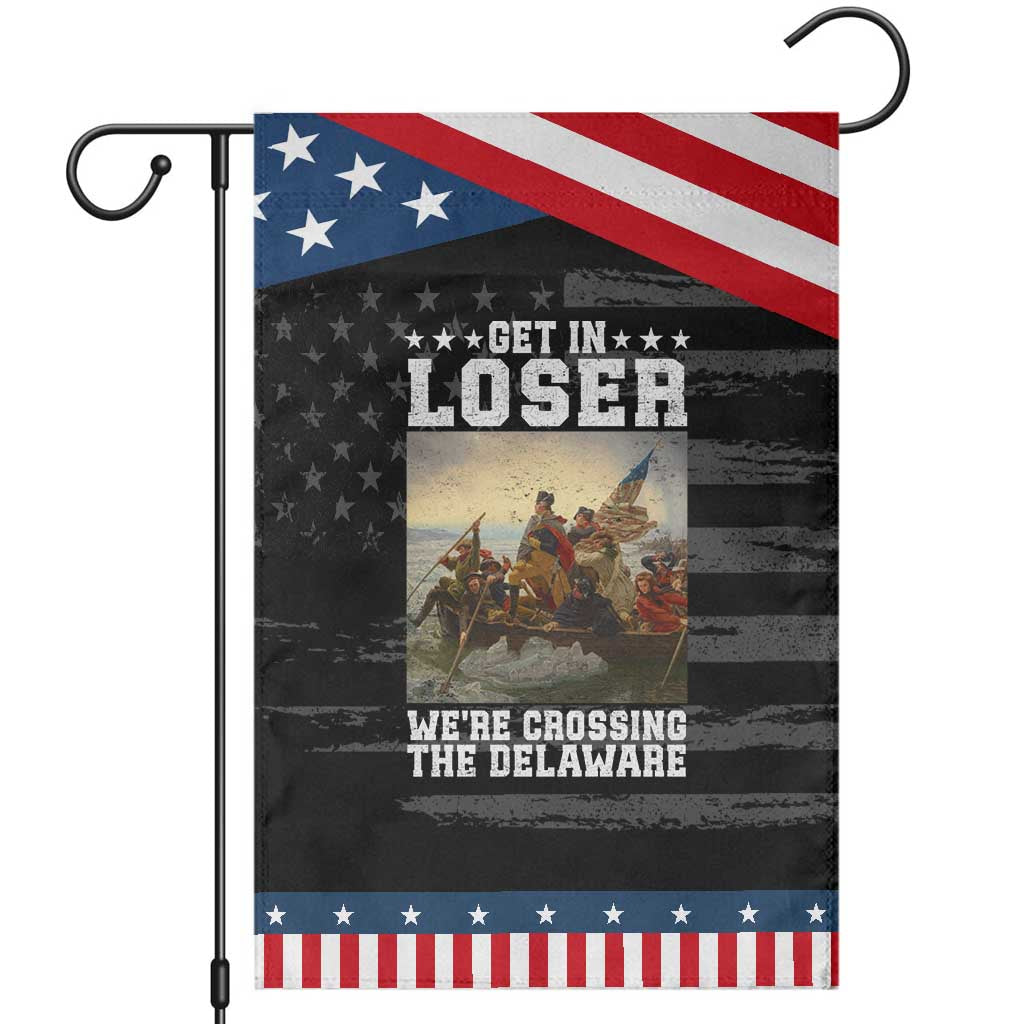 Get In Loser We Are Crossing The Delaware Patriotic Garden Flag Funny George Washington 4th Of July Artwork