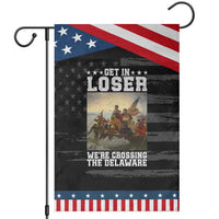 Get In Loser We Are Crossing The Delaware Patriotic Garden Flag Funny George Washington 4th Of July Artwork