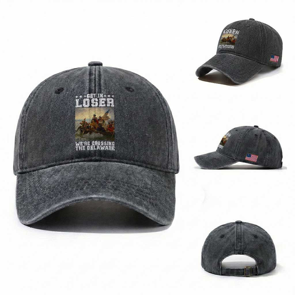 Get In Loser We Are Crossing The Delaware Washed Cotton Baseball Cap Funny George Washington 4th Of July Artwork