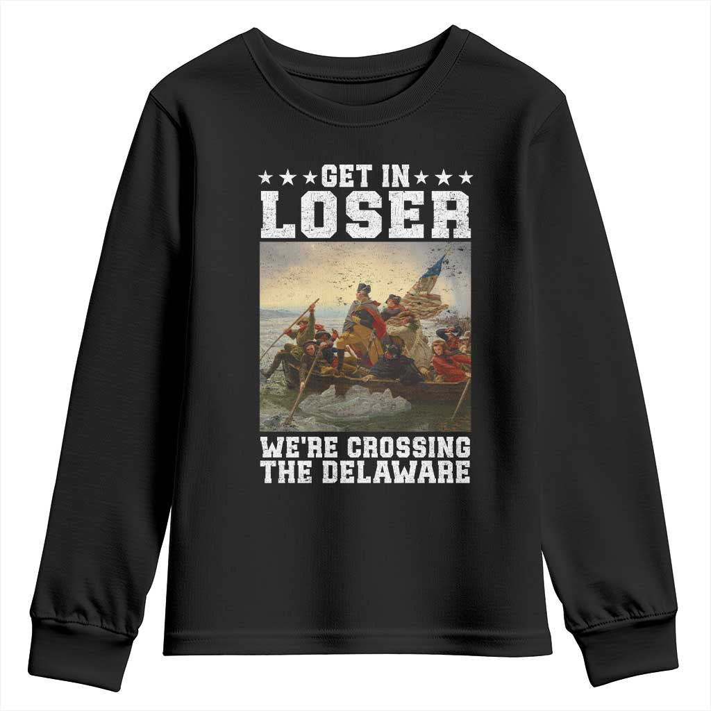 Get In Loser We Are Crossing The Delaware Youth Sweatshirt Funny George Washington 4th Of July Artwork