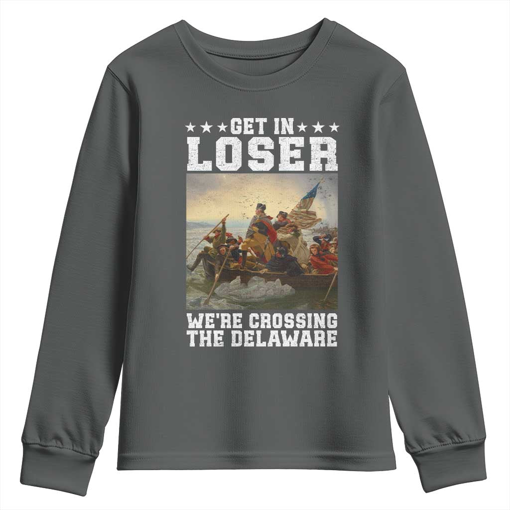 Get In Loser We Are Crossing The Delaware Youth Sweatshirt Funny George Washington 4th Of July Artwork