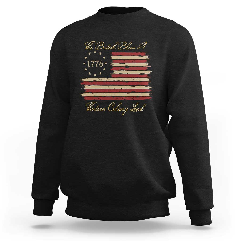 Funny The British Blew A Thirteen Colony Lead Sweatshirt 4Th Of July Betsy Ross Flag - Wonder Print Shop