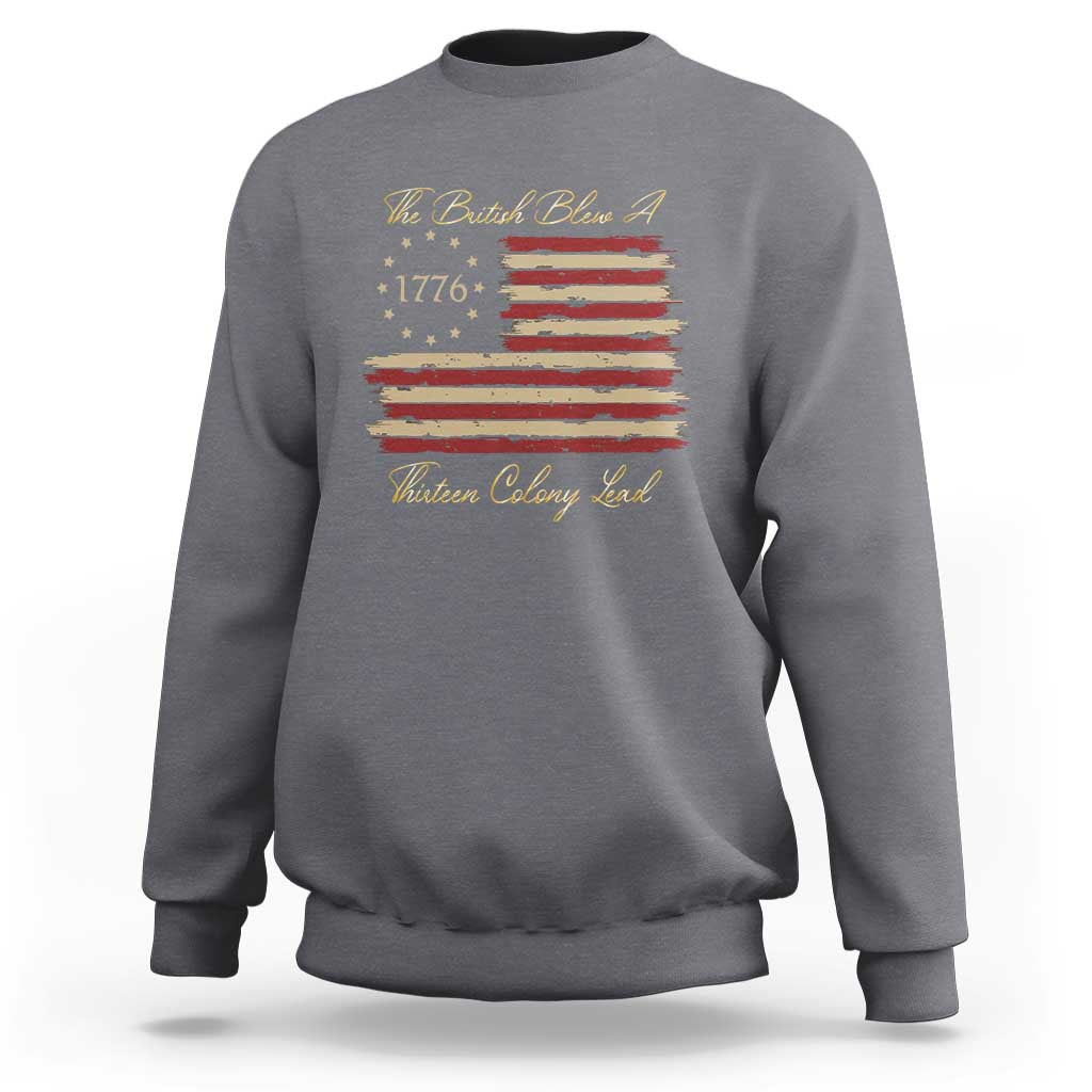 Funny The British Blew A Thirteen Colony Lead Sweatshirt 4Th Of July Betsy Ross Flag - Wonder Print Shop