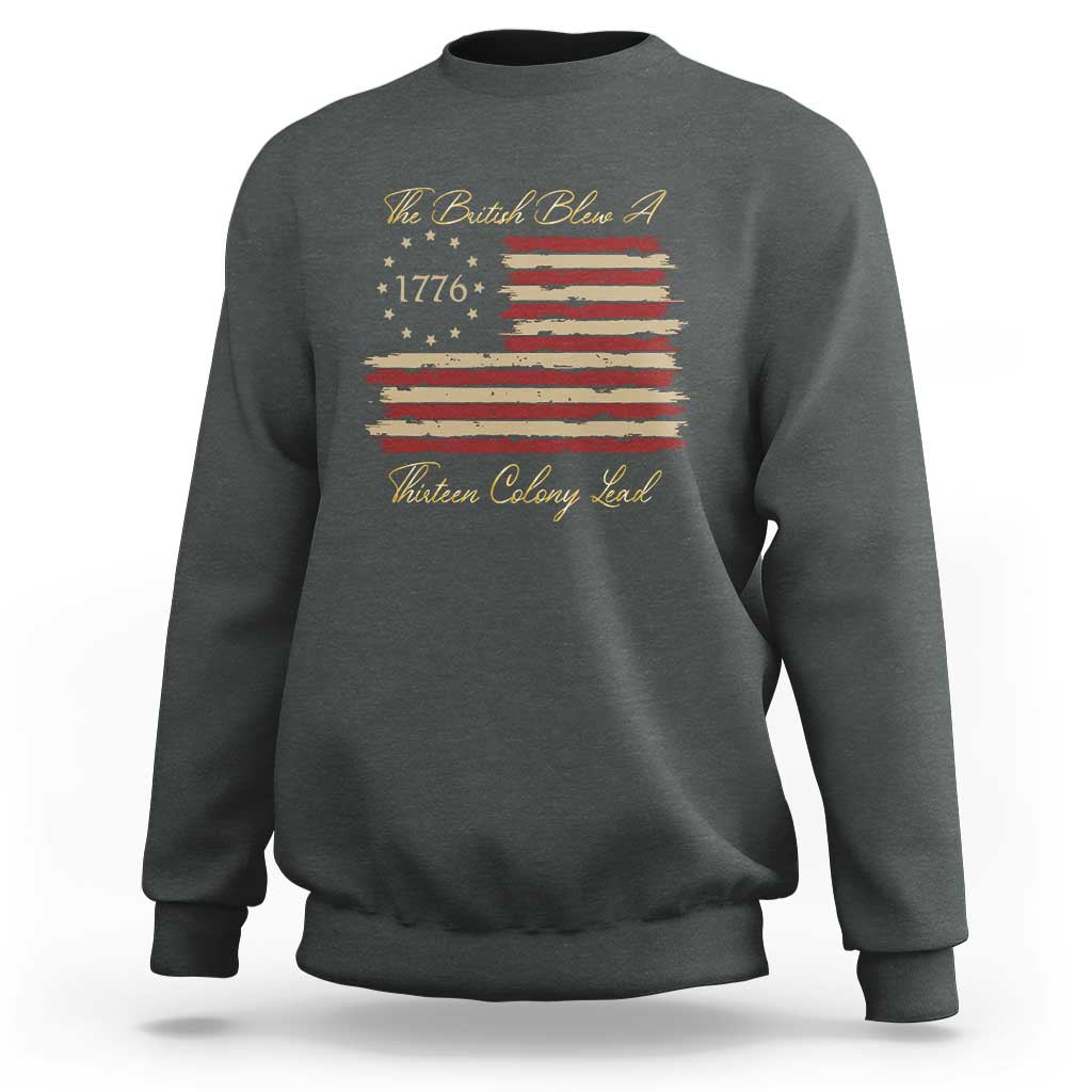 Funny The British Blew A Thirteen Colony Lead Sweatshirt 4Th Of July Betsy Ross Flag - Wonder Print Shop