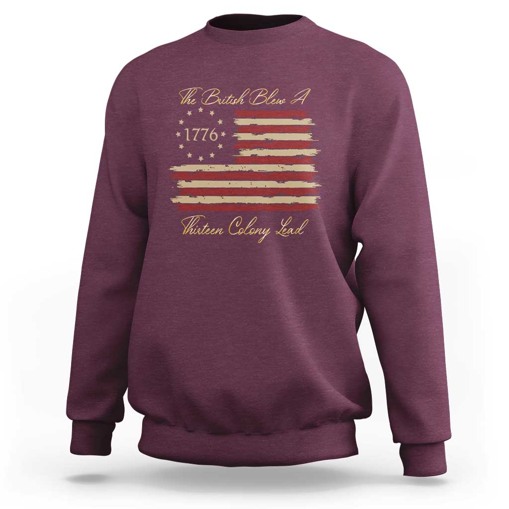 Funny The British Blew A Thirteen Colony Lead Sweatshirt 4Th Of July Betsy Ross Flag - Wonder Print Shop