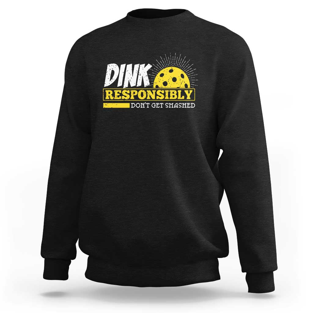 Funny Pickleball Sweatshirt Dink Responsibly Don't Get Smashed Pickle Ball Player - Wonder Print Shop