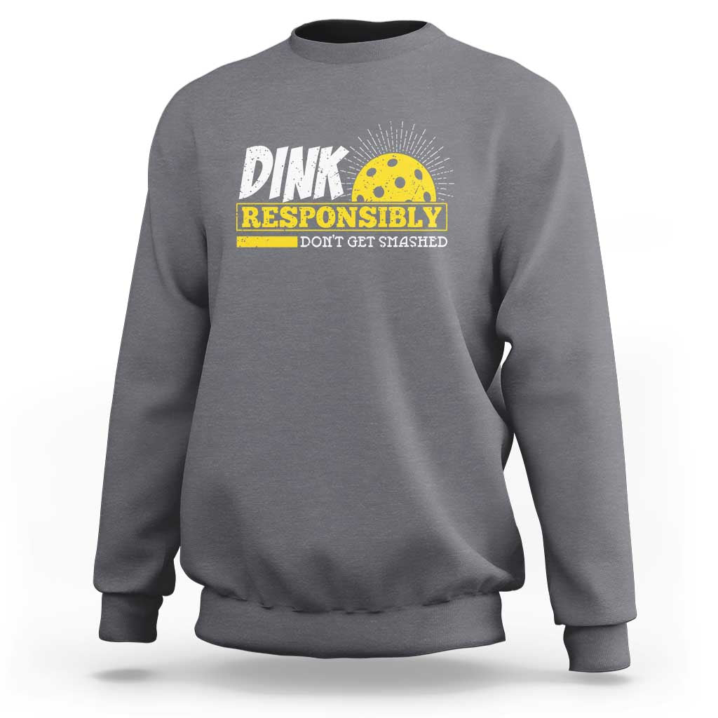 Funny Pickleball Sweatshirt Dink Responsibly Don't Get Smashed Pickle Ball Player - Wonder Print Shop