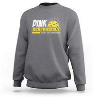 Funny Pickleball Sweatshirt Dink Responsibly Don't Get Smashed Pickle Ball Player - Wonder Print Shop
