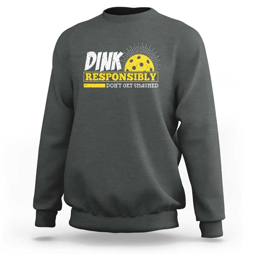 Funny Pickleball Sweatshirt Dink Responsibly Don't Get Smashed Pickle Ball Player - Wonder Print Shop