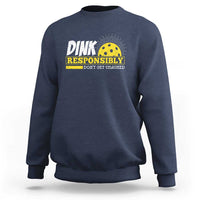Funny Pickleball Sweatshirt Dink Responsibly Don't Get Smashed Pickle Ball Player - Wonder Print Shop