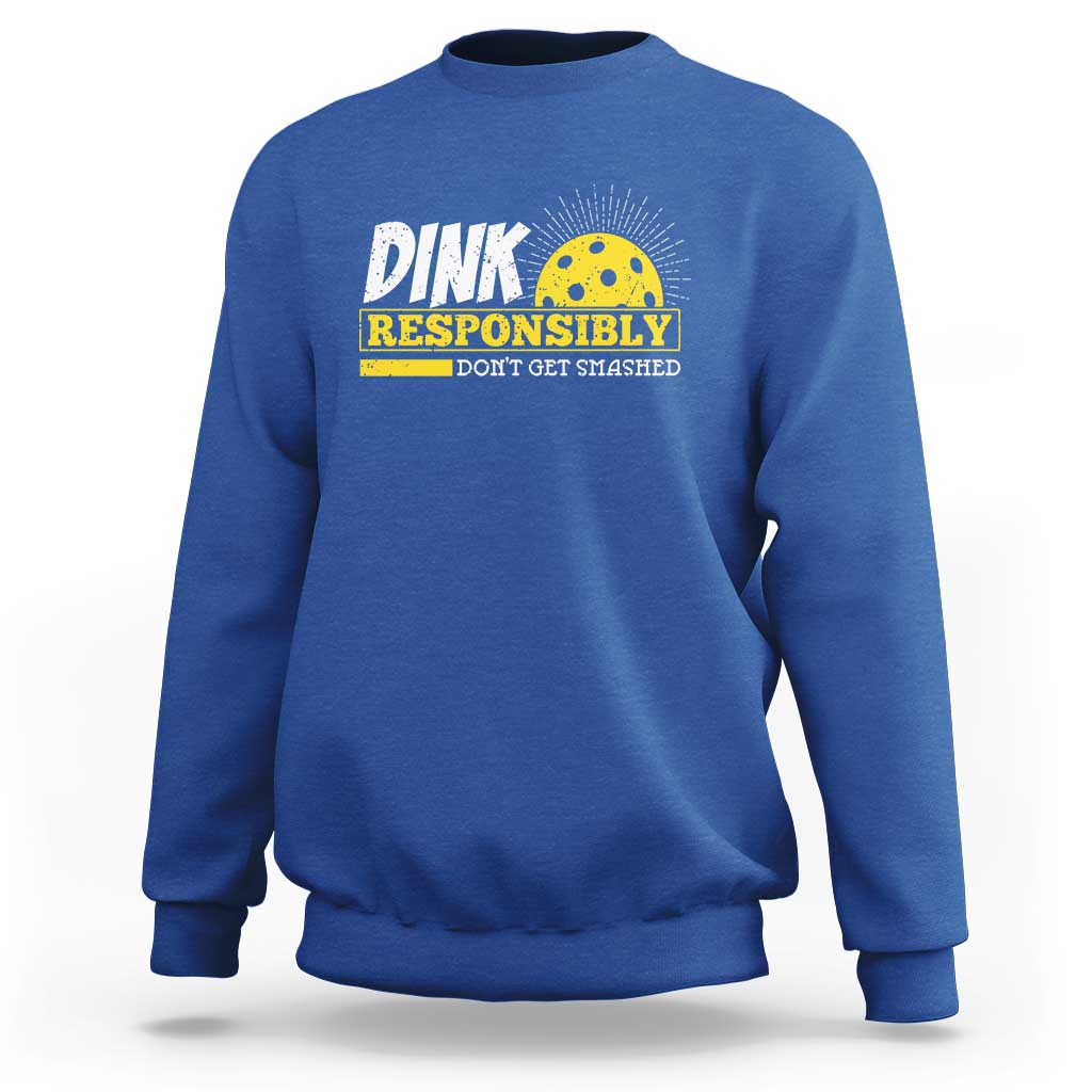 Funny Pickleball Sweatshirt Dink Responsibly Don't Get Smashed Pickle Ball Player - Wonder Print Shop