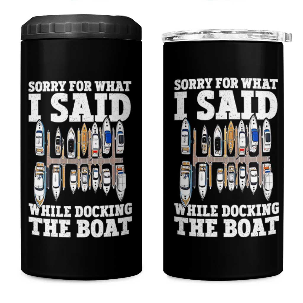 Funny Sorry For What I Said While Docking The Boat 4 in 1 Can Cooler Tumbler Boating Humor - Wonder Print Shop