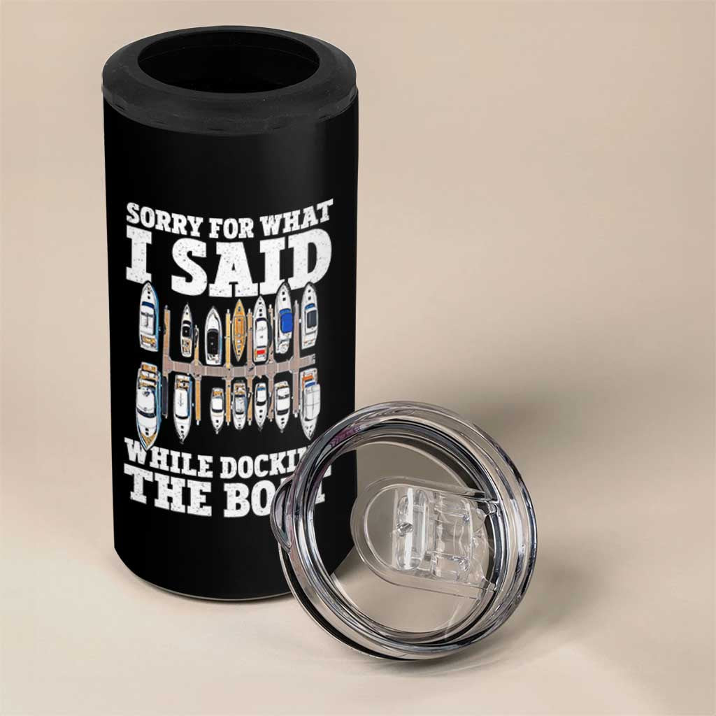 Funny Sorry For What I Said While Docking The Boat 4 in 1 Can Cooler Tumbler Boating Humor - Wonder Print Shop