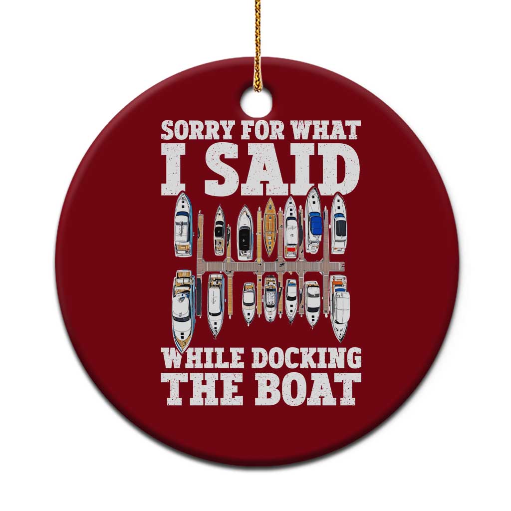 Funny Sorry For What I Said While Docking The Boat Ceramic Ornament Boating Humor - Wonder Print Shop
