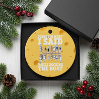 Funny Sorry For What I Said While Docking The Boat Ceramic Ornament Boating Humor - Wonder Print Shop