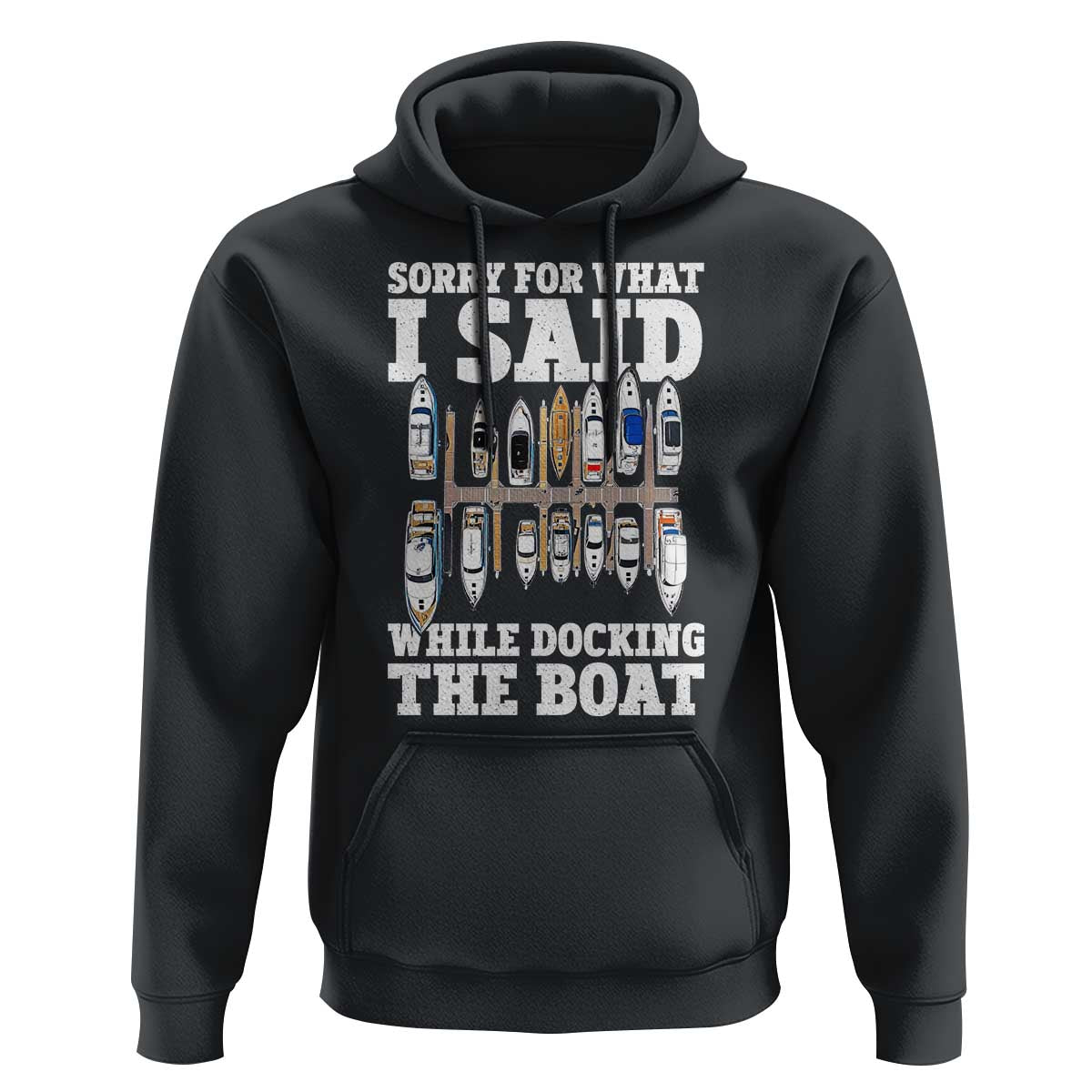 Funny Sorry For What I Said While Docking The Boat Hoodie Boating Humor - Wonder Print Shop