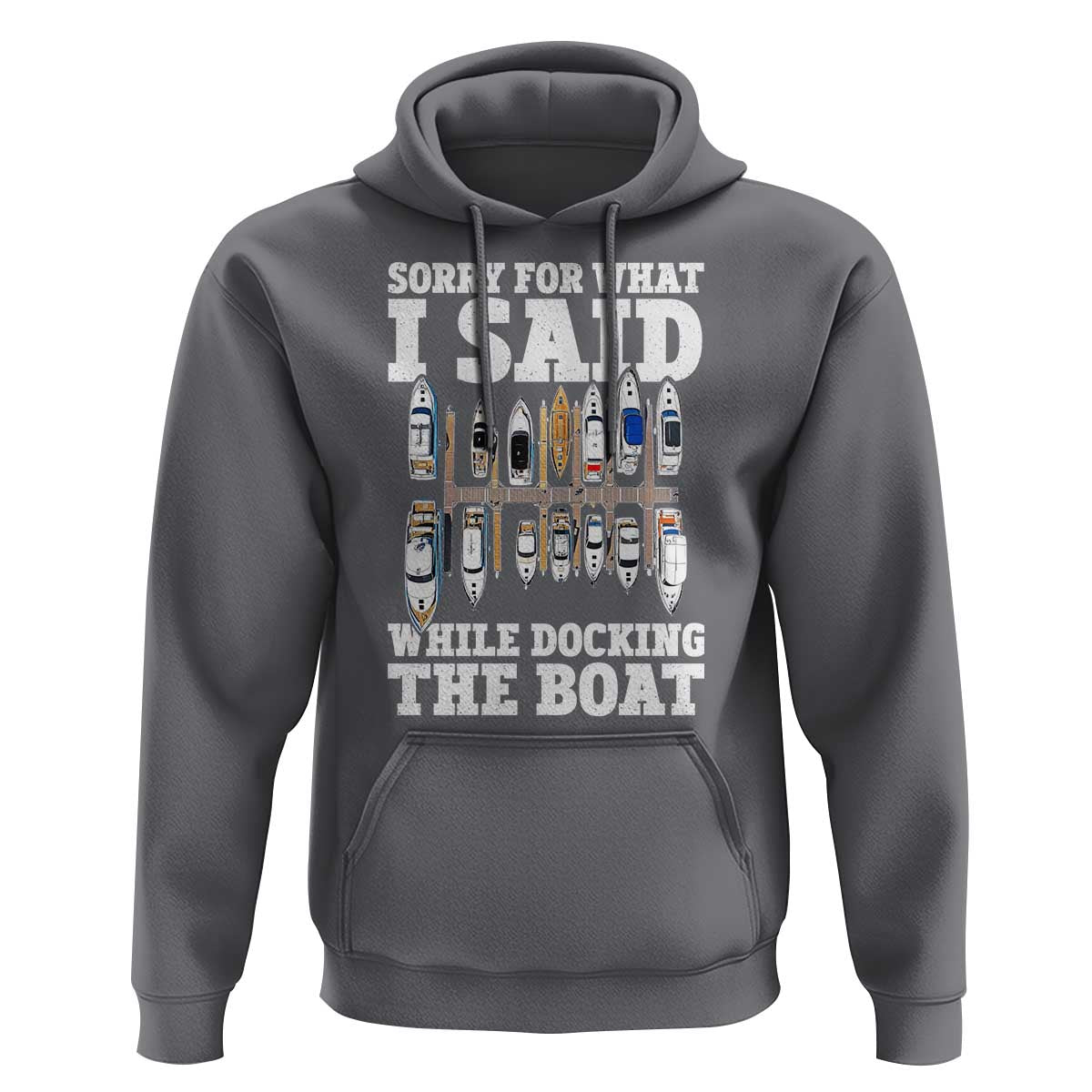Funny Sorry For What I Said While Docking The Boat Hoodie Boating Humor - Wonder Print Shop