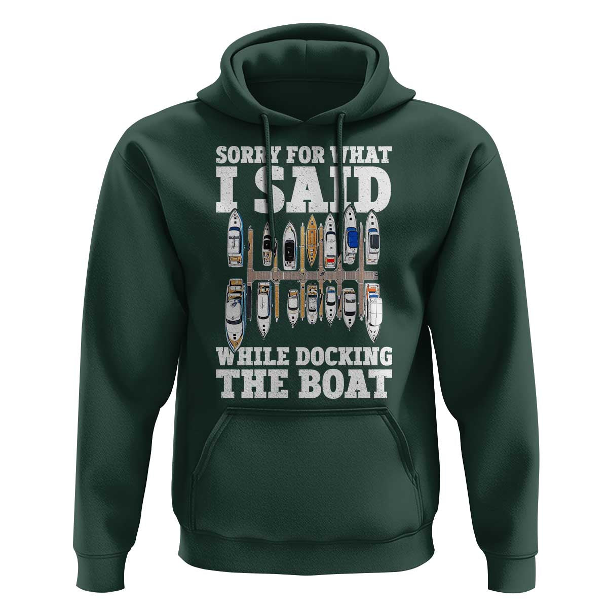 Funny Sorry For What I Said While Docking The Boat Hoodie Boating Humor - Wonder Print Shop