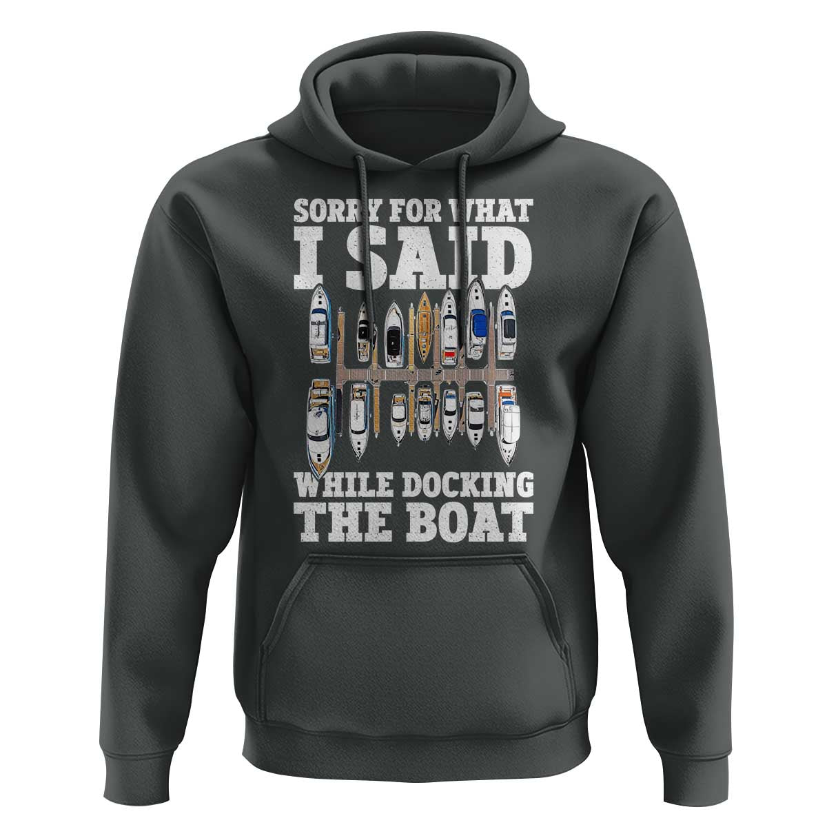 Funny Sorry For What I Said While Docking The Boat Hoodie Boating Humor - Wonder Print Shop