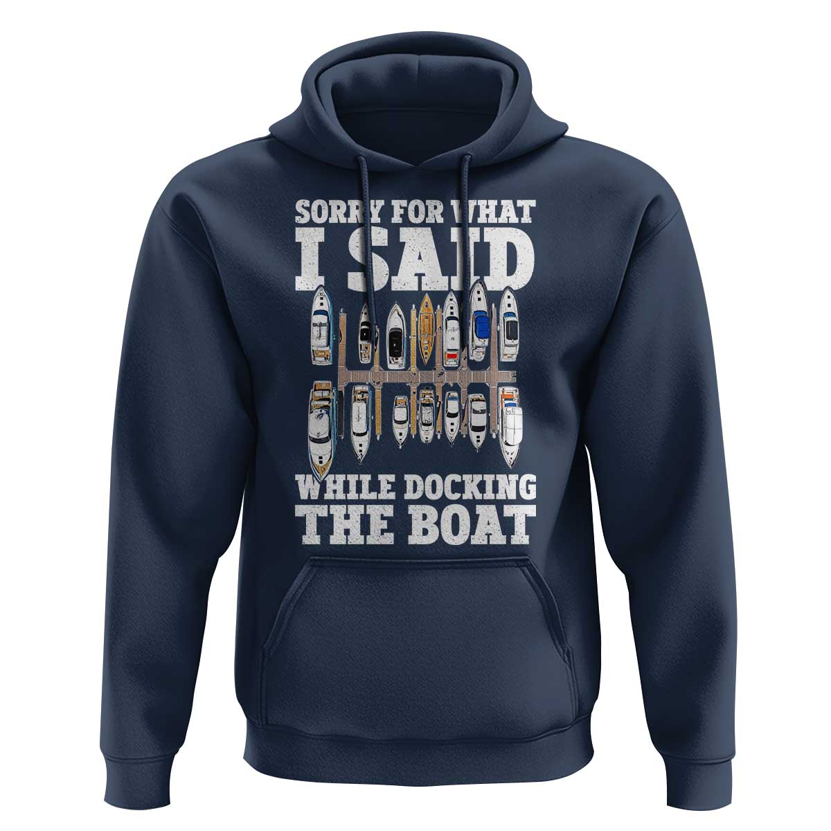 Funny Sorry For What I Said While Docking The Boat Hoodie Boating Humor - Wonder Print Shop