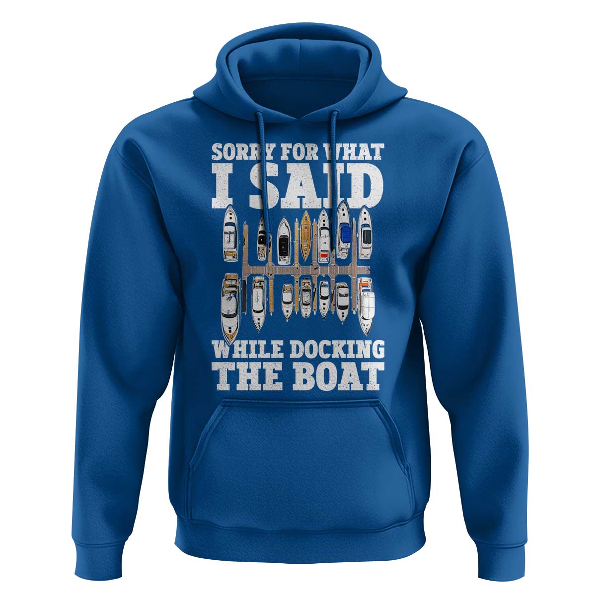 Funny Sorry For What I Said While Docking The Boat Hoodie Boating Humor - Wonder Print Shop