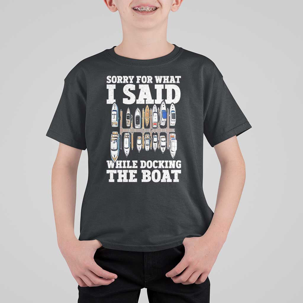Funny Sorry For What I Said While Docking The Boat T Shirt For Kid Boating Humor - Wonder Print Shop
