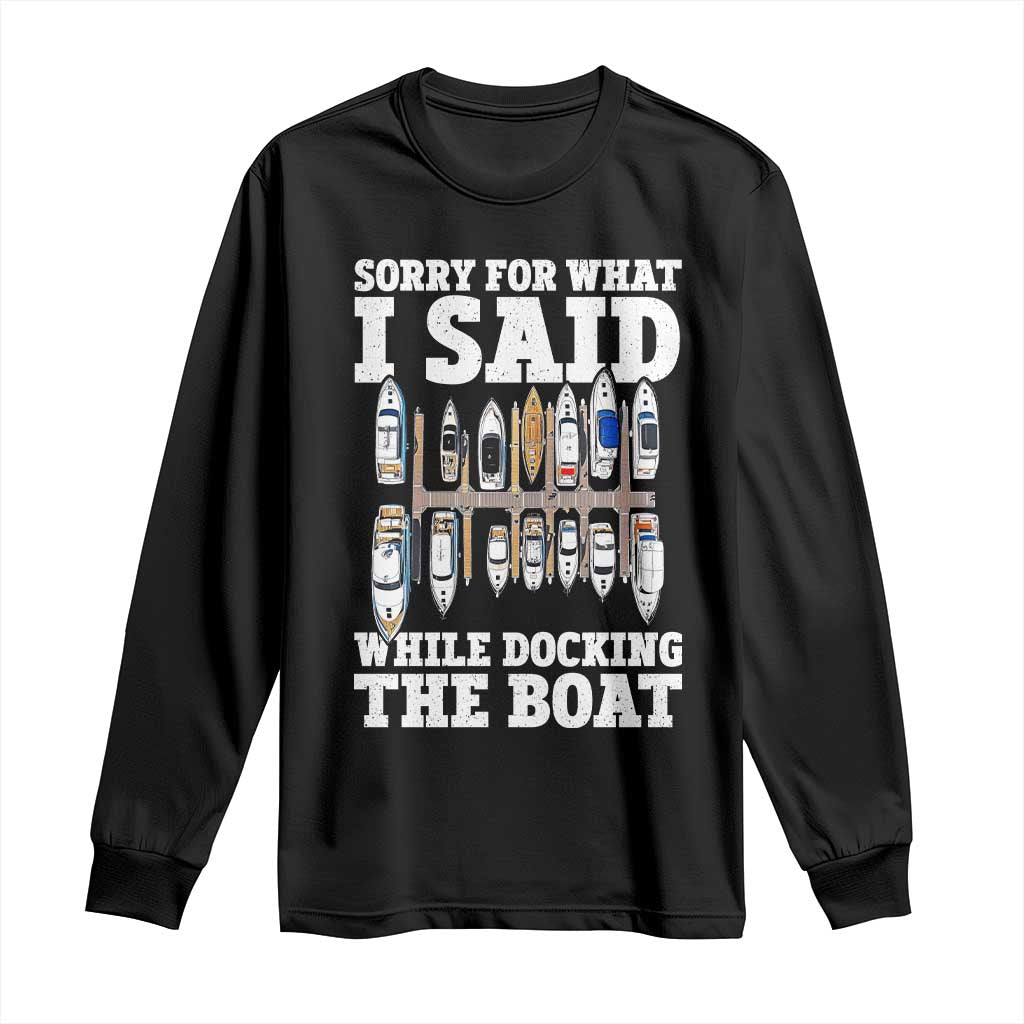 Funny Sorry For What I Said While Docking The Boat Long Sleeve Shirt Boating Humor - Wonder Print Shop