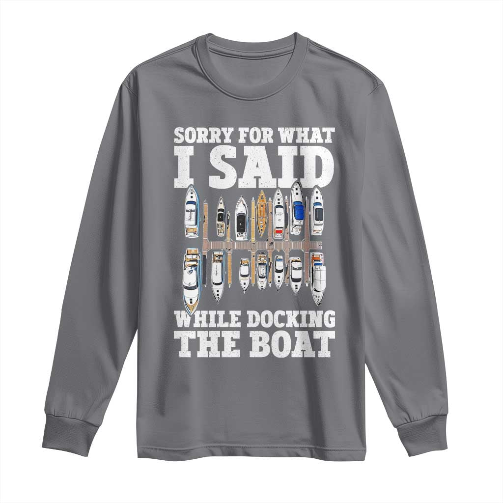 Funny Sorry For What I Said While Docking The Boat Long Sleeve Shirt Boating Humor - Wonder Print Shop