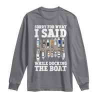 Funny Sorry For What I Said While Docking The Boat Long Sleeve Shirt Boating Humor - Wonder Print Shop