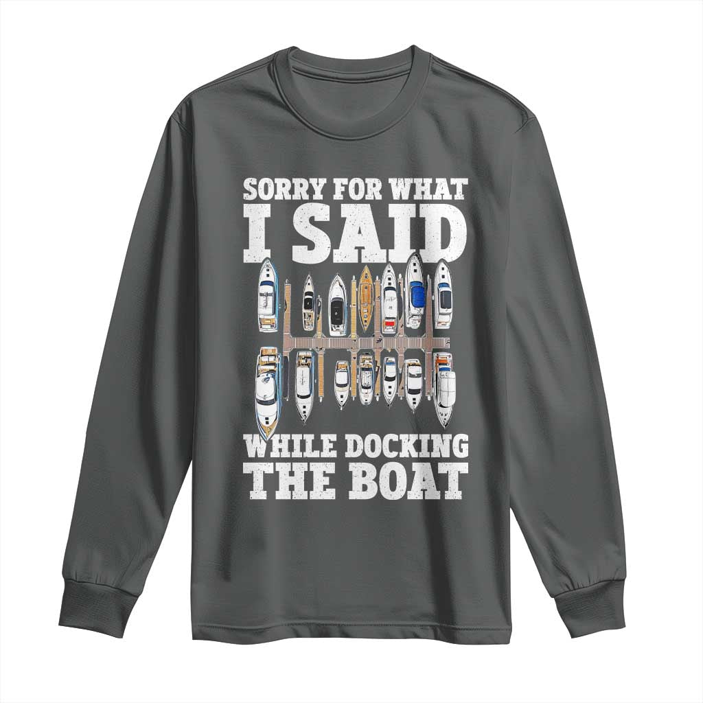 Funny Sorry For What I Said While Docking The Boat Long Sleeve Shirt Boating Humor - Wonder Print Shop
