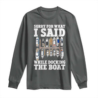 Funny Sorry For What I Said While Docking The Boat Long Sleeve Shirt Boating Humor - Wonder Print Shop
